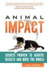 Animal Impact: Secrets Proven to Achieve Results and Move the World By Caryn Ginsberg, Heidi Prescott (Foreword by) Cover Image