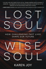 Lost Soul, Wise Soul: How Challenging Past Lives Shape Our Future By Karen Joy Cover Image