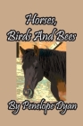 Horses, Birds And Bees By Penelope Dyan Cover Image