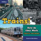 Trains! How Do They Work (Electric and Steam)? Trains for Kids Edition - Children's Cars, Trains & Things That Go Books By Pfiffikus Cover Image