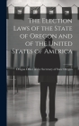 The Election Laws of the State of Oregon and of the United States of America By Oregon Office of the Secretary of Sta Cover Image