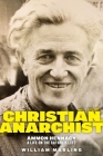 Christian Anarchist: Ammon Hennacy, a Life on the Catholic Left By William Marling Cover Image