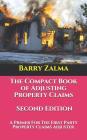 The Compact Book of Adjusting Property Claims -- Second Edition: A Primer for the First Party Property Claims Adjuster. Cover Image