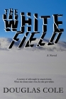 The White Field By Douglas Cole Cover Image