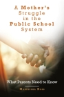 A Mother's Struggle in the Public School System: What Parents Need to Know By Markeisha Ross Cover Image