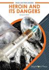 Heroin and Its Dangers By Susan E. Hamen Cover Image