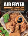 Air Fryer Cookbook For Beginners #2020: 600 Most Wanted Air Fryer Recipes: 1000 Day Easy to Make and Delicious Air Fryer Recipes Plan For Your Family By Jenniffer Jones Cover Image