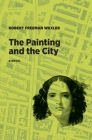 The Painting and the City By Robert Freeman Wexler Cover Image
