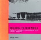 Building the New World: Studies in the Modern Architecture of Latin America 1930-1960 Cover Image