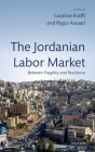 Jordanian Labor Market: Between Fragility and Resilience By Caroline Krafft (Editor), Ragui Assaad (Editor) Cover Image