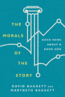 The Morals of the Story: Good News about a Good God By David Baggett, Marybeth Baggett Cover Image