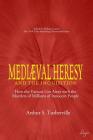 Medieval Heresy and the Inquisition: How the Vatican Got Away with the Murders of Millions of Innocent People By Arthur S. Turberville, William Garner (Editor) Cover Image