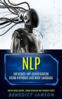 Nlp: Influence Any Conversation Using Hypnosis And Body Language (Master Mind Control, Human Behavior And Persuade People) Cover Image