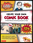 Create Your Own Comic Book: A Sketchbook & Drawing Guide for Kids (with 124 Practice Pages!) Cover Image