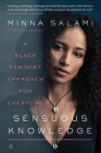 Sensuous Knowledge: A Black Feminist Approach for Everyone By Minna Salami Cover Image