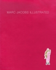 Marc Jacobs Illustrated By Marc Jacobs, Grace Coddington, Sofia Coppola (Introduction by) Cover Image