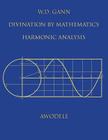 W.D. Gann: Divination By Mathematics: Harmonic Analysis Cover Image