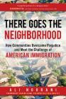 There Goes the Neighborhood: How Communities Overcome Prejudice and Meet the Challenge of American Immigration By Ali Noorani, Juan Williams (Foreword by) Cover Image