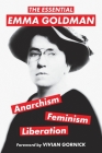 The Essential Emma Goldman-Anarchism, Feminism, Liberation (Warbler Classics Annotated Edition) By Emma Goldman, Vivian Gornick (Foreword by) Cover Image