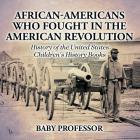 African-Americans Who Fought In The American Revolution - History of the United States Children's History Books Cover Image