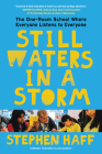 Still Waters in a Storm: The One-Room School Where Everyone Listens to Everyone By Stephen Haff Cover Image