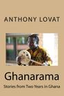 Ghanarama: Stories from Two Years in Ghana By Anthony John Lovat Cover Image