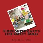 Firefighter Gary's Fire Safety Rules By Kathleen L. Stone Cover Image