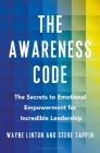 The Awareness Code: The Secrets to Emotional Empowerment for Incredible Leadership By Steve Tappin, Wayne Linton Cover Image