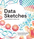 Data Sketches: A Journey of Imagination, Exploration, and Beautiful Data Visualizations (AK Peters Visualization) By Nadieh Bremer, Shirley Wu Cover Image