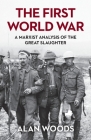 The First World War: A Marxist Analysis of the Great Slaughter Cover Image