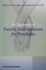 A Casebook of Family Interventions for Psychosis By Fiona Lobban (Editor), Christine Barrowclough (Editor) Cover Image