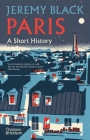 Paris: A Short History By Jeremy Black Cover Image
