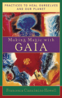 Making Magic With Gaia: Practices That Heal Ourselves and Our Planet Cover Image