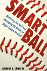 Smart Ball: Marketing the Myth and Managing the Reality of Major League Baseball By II Lewis, Robert F. Cover Image