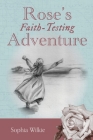 Rose's Faith-Testing Adventure By Sophia Wilkie Cover Image
