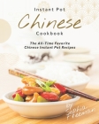 Chinese Instant Pot Cookbook: The All-Time Favorite Chinese Instant Pot Recipes Cover Image