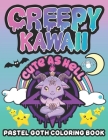 Creepy Kawaii Pastel Goth coloring book Cute as hell: Adult gothic coloring book featuring creepy kawaii maze, a satanic coloring book & Cute kawaii h Cover Image