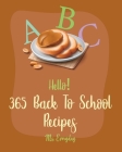 Hello! 365 Back To School Recipes: Best Back To School Cookbook Ever For Beginners [Banana Bread Book, Wrapped Cookbook, Granola Bar Book, Bento Lunch By Everyday Cover Image