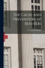 The Cause and Prevention of Beri-Beri By W. Leonard Braddon Cover Image