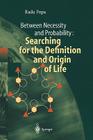 Between Necessity and Probability: Searching for the Definition and Origin of Life (Advances in Astrobiology and Biogeophysics) By Radu Popa Cover Image