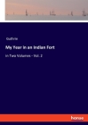 My Year in an Indian Fort: in Two Volumes - Vol. 2 Cover Image