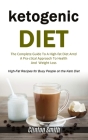 Ketogenic Diet: The Complete Guide To A High-fat Diet And A Practical Approach To Health And Weight Loss (High-fat Recipes For Busy Pe By Clinton Smith Cover Image