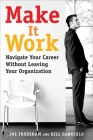Make It Work: Navigate Your Career Without Leaving Your Organization By Joe Frodsham, Bill Gargiulo Cover Image