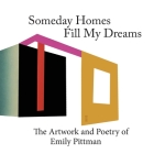 Someday Homes Fill My Dreams: The Artwork and Poetry of Emily Pittman Cover Image