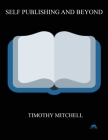 Self Publishing And Beyond.. By Timothy Mitchell Cover Image