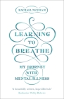 Learning to Breathe: My Journey With Mental Illness By Rachael Newham Cover Image