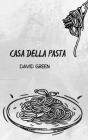 Casa Della Pasta By David Green Cover Image