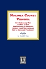 Norfolk County, Virginia Revolutionary War and War of 1812 Application for Pensions, Bounty Land Warrants and Heirs of Deceased Pensioners. Cover Image