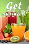 Get Energized!: Juicing to Improve Health: A Fantastic Gift Idea By Dustin Barrow Cover Image
