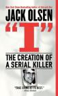 I: The Creation of a Serial Killer By Jack Olsen Cover Image